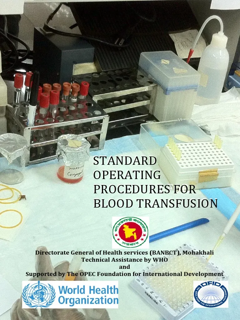 STANDARD  OPERATING  PROCEDURE FOR PROCEDURES FOR  BLOOD TRANSFUSION  Directorate General of Health services (BANBCT), Mohakhali Technical Assistance by WHO and Supported by The OPEC Foundation for International Development